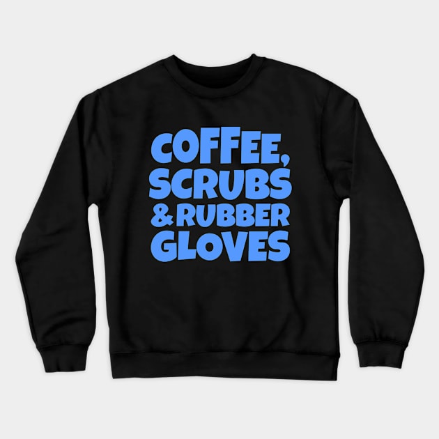 Coffee, Scrubs and Rubber Gloves Crewneck Sweatshirt by colorsplash